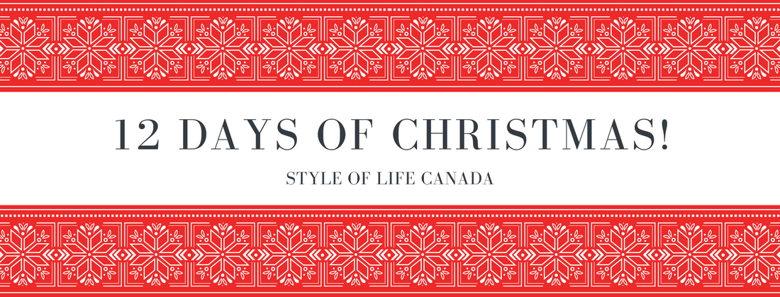 Style of Life Canada Presents: THE 12 DAYS OF CHRISTMAS!